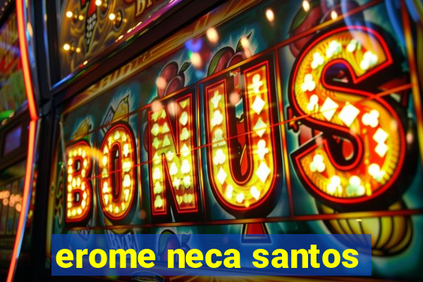 erome neca santos